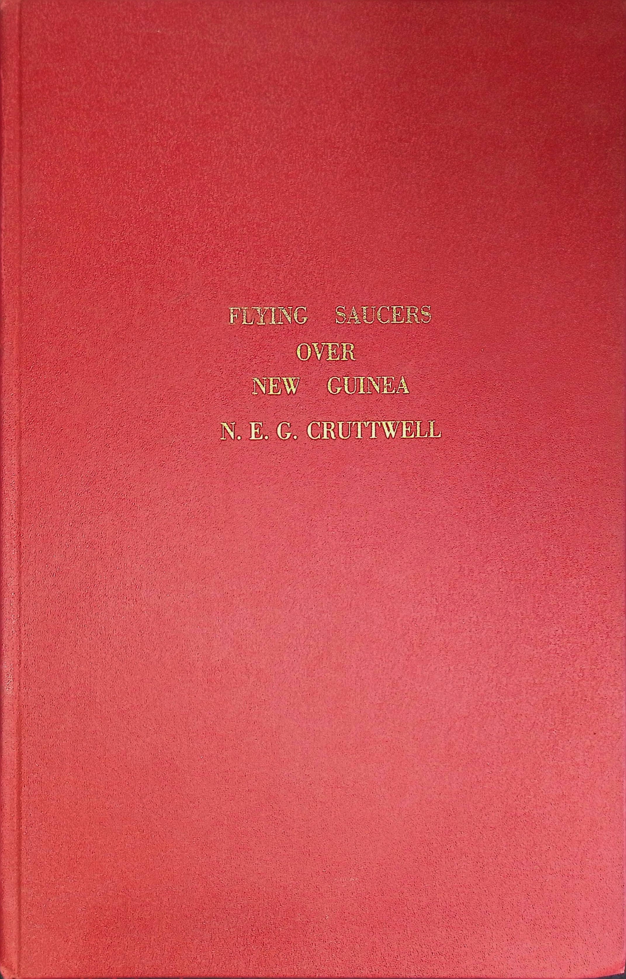 Front cover of Flying Saucers Over New Guinea by Rev. N. E. G. Cruttwell, the bound field reports